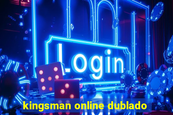 kingsman online dublado